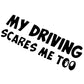 My driving scares me to sticker